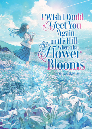 I Wish I Could Meet You Again On The Hill Where That Flower Blooms Light Novel Vol 01 (Pre-Sale) C51-P10